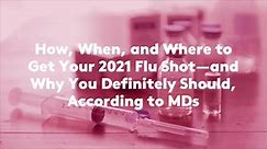 How, When, and Where to Get Your 2021 Flu Shot—and Why You Definitely Should, According to MDs