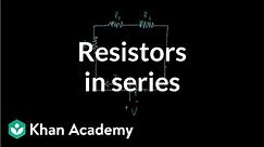 Resistors in series | Circuits | Physics | Khan Academy