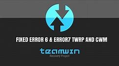 (SOLVED)HOW TO FIX ERROR 6 & 7 IN TWRP AND CWM