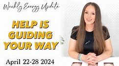 HELP IS GUIDING YOUR WAY (ASCENSION ENERGY UPDATE) April 22-28 2024