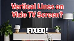 Vizio TV Vertical Lines on Screen FIXED