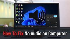 How To Fix No Audio on Computer: Sound Is Missing or Not Working on Windows 10/11