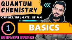 Quantum chemistry Lec -1| Basics | CSIR-NET/JRF| GATE| IIT-JAM | DU | B.Sc | M.Sc. | TIFR