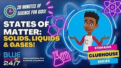 What are the States of Matter? Solid, Liquid and Gas!