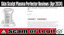 Skin Sculpt Plasma Perfector Reviews (Apr 2024) Check The Site Scam Or Legit? WatchNow | Scam Expert