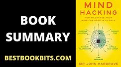 Mind Hacking: How to Change Your Mind for Good in 21 Days Book Summary | Author John Hargrave
