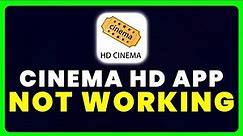 Cinema HD App Not Working: How to Fix Cinema HD App Not Working