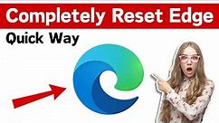 How To Completely Reset Microsoft Edge On Windows 10/11 | Reset Edge To Default Settings (Quick Way)