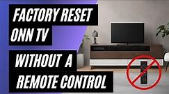 ONN TV Factory Reset: No Remote? No Problem! Easy Step-by-Step Guide