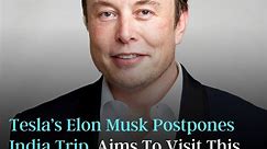 Tesla’s Elon Musk Postpones India Trip, Aims To Visit This Year