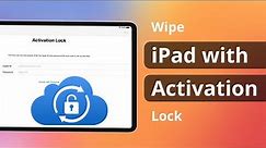 [2 Ways] How to Wipe iPad with Activation Lock | iPad iCloud Lock Removal 2023