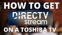 How To Get Direct TV Streaming App on a Toshiba TV