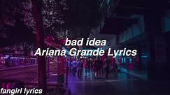 bad idea || Ariana Grande Lyrics
