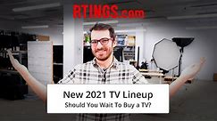 New 2021 TV Lineup: Should You Wait To Buy a TV?