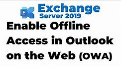 33. Enable Offline Access in Outlook on the Web in Exchange 2019