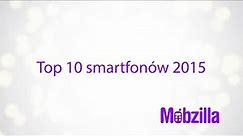 Top 10 smartfonów 2015 - recenzja, Mobzilla odc. 253