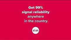 DISH has 99% signal reliability anywhere in the country