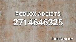 ROBLOX ADDICTS Roblox ID - Roblox Music Code