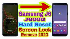 Samsung J6 (J600G) Screen Lock Remove/Hard Reset 2023 || Unlock Pattern/Pin/Password 100% Working