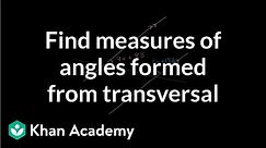Using algebra to find measures of angles formed from transversal | Geometry | Khan Academy