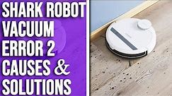 Shark Robot Vacuum Error 2 : Understanding Origins, Resolutions, and Practical Fixes