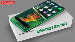 Nokia Play 2 Max 2021: Full Specifications | Price and Latest News!