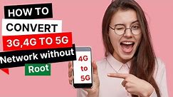 How to convert from 3g, 4g to 5g network without root_How to Change 3G to 4G (5G)