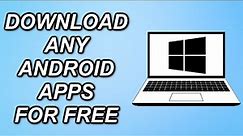 How To Download ANY Android Apps On Window 10 And 11 For FREE!