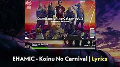EHAMIC - Koinu No Carnival Lyrics (From Guardians of the Galaxy 3 Soundtrack)