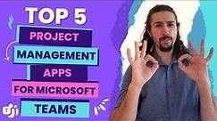 Top 5 Project Management Apps for Microsoft Teams - 2023