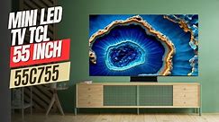 MINI LED GOOGLE TV 55 INCH TCL TERBARU || TCL 55C755