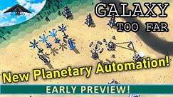 New Planetary Automation! | Galaxy Too Far - Early Preview