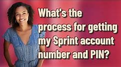 What's the process for getting my Sprint account number and PIN?