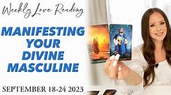 Manifesting Your Divine Masculine (Masculine Feminine Love Reading) September 18-24 2023