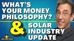 Full Show: What’s Your Money Philosophy? and Solar Industry Update