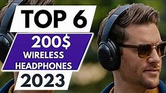 Top 6 Best Wireless Headphones Under $200 in 2023