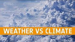 Weather vs. Climate | Meet the experts