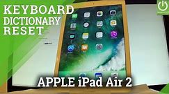 How to Reset Keyboard Dictionary in APPLE iPad Air 2