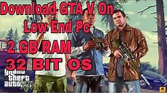 How To Download Gta V In Pc 32 Bit Operating System 2Gb Ram Without Graphics Card