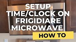 How to Setup Clock/Time on Frigidaire Microwave