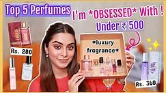 My Top 5 Perfumes Under ₹500 I'm CURRENTLY OBSESSED With!😍 *luxury fragrances* Must Try ✨