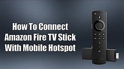 How To Connect Amazon Fire TV Stick With Mobile Hotspot
