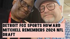 Howard Mitchell Of Detroit Fox Sports Remembers 2024 NFL Draft Detroit With Zennie Abraham Live