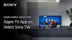 Sony | Learn More About the Apple TV App on Select Sony TVs