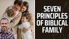 Seven Principles of Biblical Family