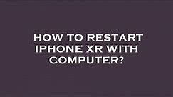How to restart iphone xr with computer?
