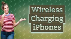 What iphones do wireless charging?