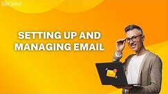 How to Setup and Manage Your Email