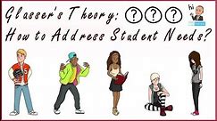 Glasser's Theory: Address Student Needs