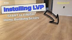 Installing Lifeproof LVP Flooring | DIY Tips and Tricks | Building a Home Start to Finish EPISODE 16